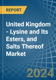 United Kingdom - Lysine and Its Esters, and Salts Thereof - Market Analysis, Forecast, Size, Trends and Insights- Product Image