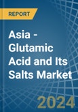 Asia - Glutamic Acid and Its Salts - Market Analysis, Forecast, Size, Trends and Insights- Product Image
