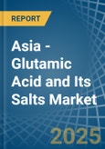 Asia - Glutamic Acid and Its Salts - Market Analysis, Forecast, Size, Trends and Insights- Product Image
