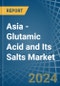 Asia - Glutamic Acid and Its Salts - Market Analysis, Forecast, Size, Trends and Insights - Product Thumbnail Image