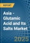 Asia - Glutamic Acid and Its Salts - Market Analysis, Forecast, Size, Trends and Insights - Product Image