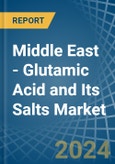 Middle East - Glutamic Acid and Its Salts - Market Analysis, Forecast, Size, Trends and Insights- Product Image