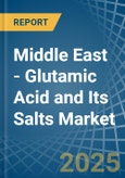 Middle East - Glutamic Acid and Its Salts - Market Analysis, Forecast, Size, Trends and Insights- Product Image