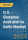 U.S. - Glutamic Acid and Its Salts - Market Analysis, Forecast, Size, Trends and Insights- Product Image