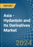 Asia - Hydantoin and Its Derivatives - Market Analysis, Forecast, Size, Trends and Insights- Product Image