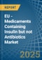 EU - Medicaments Containing Insulin but not Antibiotics - Market Analysis, Forecast, Size, Trends and Insights - Product Thumbnail Image