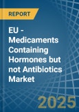 EU - Medicaments Containing Hormones but not Antibiotics - Market Analysis, Forecast, Size, Trends and Insights- Product Image