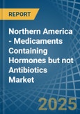 Northern America - Medicaments Containing Hormones but not Antibiotics - Market Analysis, Forecast, Size, Trends and Insights- Product Image