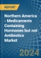 Northern America - Medicaments Containing Hormones but not Antibiotics - Market Analysis, Forecast, Size, Trends and Insights - Product Image