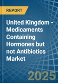United Kingdom - Medicaments Containing Hormones but not Antibiotics - Market Analysis, Forecast, Size, Trends and Insights- Product Image