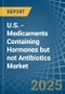 U.S. - Medicaments Containing Hormones but not Antibiotics - Market Analysis, Forecast, Size, Trends and Insights - Product Thumbnail Image
