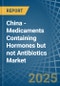 China - Medicaments Containing Hormones but not Antibiotics - Market Analysis, Forecast, Size, Trends and Insights - Product Thumbnail Image