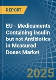 EU - Medicaments Containing insulin but not Antibiotics in Measured Doses - Market Analysis, Forecast, Size, Trends and insights- Product Image