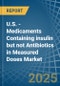 U.S. - Medicaments Containing insulin but not Antibiotics in Measured Doses - Market Analysis, Forecast, Size, Trends and insights - Product Thumbnail Image