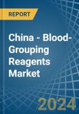 China - Blood-Grouping Reagents - Market Analysis, Forecast, Size, Trends and Insights- Product Image