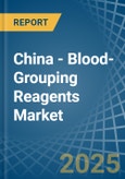 China - Blood-Grouping Reagents - Market Analysis, Forecast, Size, Trends and Insights- Product Image