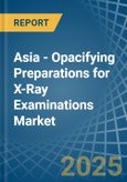 Asia - Opacifying Preparations for X-Ray Examinations - Market Analysis, forecast, Size, Trends and Insights- Product Image