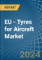 EU - Tyres for Aircraft - Market Analysis, forecast, Size, Trends and Insights - Product Thumbnail Image