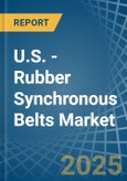 U.S. - Rubber Synchronous Belts - Market Analysis, Forecast, Size, Trends and Insights- Product Image