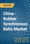 China - Rubber Synchronous Belts - Market Analysis, Forecast, Size, Trends and Insights - Product Thumbnail Image