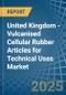 United Kingdom - Vulcanised Cellular Rubber Articles for Technical Uses - Market Analysis, forecast, Size, Trends and Insights - Product Thumbnail Image
