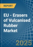 EU - Erasers of Vulcanised Rubber - Market Analysis, Forecast, Size, Trends and Insights- Product Image