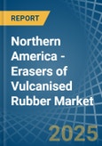 Northern America - Erasers of Vulcanised Rubber - Market Analysis, Forecast, Size, Trends and Insights- Product Image