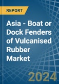 Asia - Boat or Dock Fenders of Vulcanised Rubber - Market Analysis, Forecast, Size, Trends and Insights- Product Image