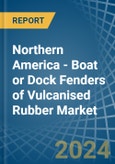 Northern America - Boat or Dock Fenders of Vulcanised Rubber - Market Analysis, Forecast, Size, Trends and Insights- Product Image