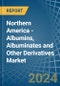 Northern America - Albumins, Albuminates and Other Derivatives (Excluding Egg Albumin) - Market Analysis, Forecast, Size, Trends and Insights - Product Thumbnail Image