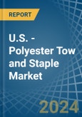 U.S. - Polyester Tow and Staple - Market Analysis, Forecast, Size, Trends and Insights- Product Image