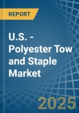 U.S. - Polyester Tow and Staple - Market Analysis, Forecast, Size, Trends and Insights- Product Image