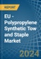 EU - Polypropylene Synthetic Tow and Staple - Market Analysis, Forecast, Size, Trends and Insights - Product Image