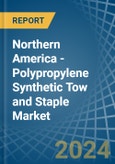 Northern America - Polypropylene Synthetic Tow and Staple - Market Analysis, Forecast, Size, Trends and Insights- Product Image