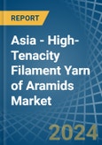 Asia - High-Tenacity Filament Yarn of Aramids - Market Analysis, Forecast, Size, Trends and Insights- Product Image