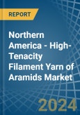 Northern America - High-Tenacity Filament Yarn of Aramids - Market Analysis, Forecast, Size, Trends and Insights- Product Image