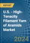 U.S. - High-Tenacity Filament Yarn of Aramids - Market Analysis, Forecast, Size, Trends and Insights - Product Image