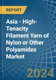 Asia - High-Tenacity Filament Yarn of Nylon or Other Polyamides - Market Analysis, Forecast, Size, Trends and Insights- Product Image