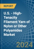 U.S. - High-Tenacity Filament Yarn of Nylon or Other Polyamides - Market Analysis, Forecast, Size, Trends and Insights- Product Image