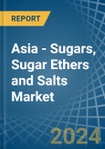 Asia - Sugars, Sugar Ethers and Salts - Market Analysis, Forecast, Size, Trends and Insights- Product Image