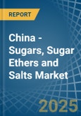 China - Sugars, Sugar Ethers and Salts - Market Analysis, Forecast, Size, Trends and Insights- Product Image