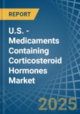 U.S. - Medicaments Containing Corticosteroid Hormones - Market Analysis, Forecast, Size, Trends and Insights- Product Image