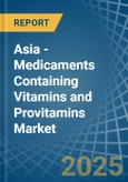 Asia - Medicaments Containing Vitamins and Provitamins - Market Analysis, Forecast, Size, Trends and Insights- Product Image