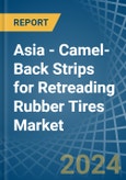 Asia - Camel-Back Strips for Retreading Rubber Tires - Market Analysis, forecast, Size, Trends and Insights- Product Image