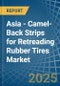 Asia - Camel-Back Strips for Retreading Rubber Tires - Market Analysis, forecast, Size, Trends and Insights - Product Thumbnail Image