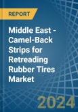 Middle East - Camel-Back Strips for Retreading Rubber Tires - Market Analysis, forecast, Size, Trends and Insights- Product Image