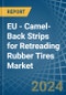 EU - Camel-Back Strips for Retreading Rubber Tires - Market Analysis, forecast, Size, Trends and Insights - Product Image