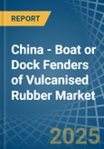 China - Boat or Dock Fenders of Vulcanised Rubber - Market Analysis, Forecast, Size, Trends and Insights- Product Image