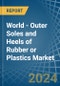 World - Outer Soles and Heels of Rubber or Plastics - Market Analysis, Forecast, Size, Trends and Insights - Product Image