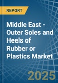 Middle East - Outer Soles and Heels of Rubber or Plastics - Market Analysis, Forecast, Size, Trends and Insights- Product Image